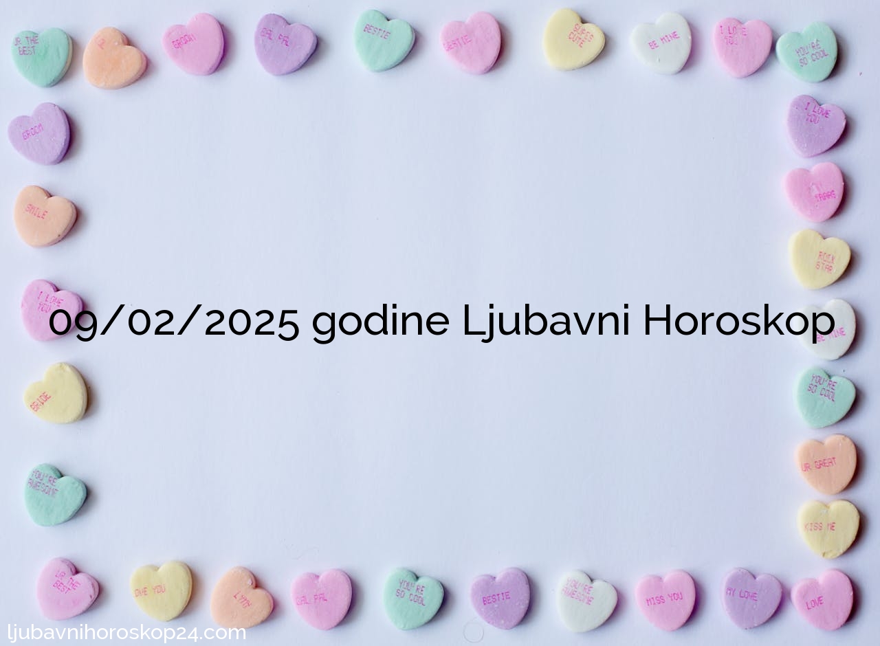 09/02/2025 godine Dnevni Ljubavni Horoskop