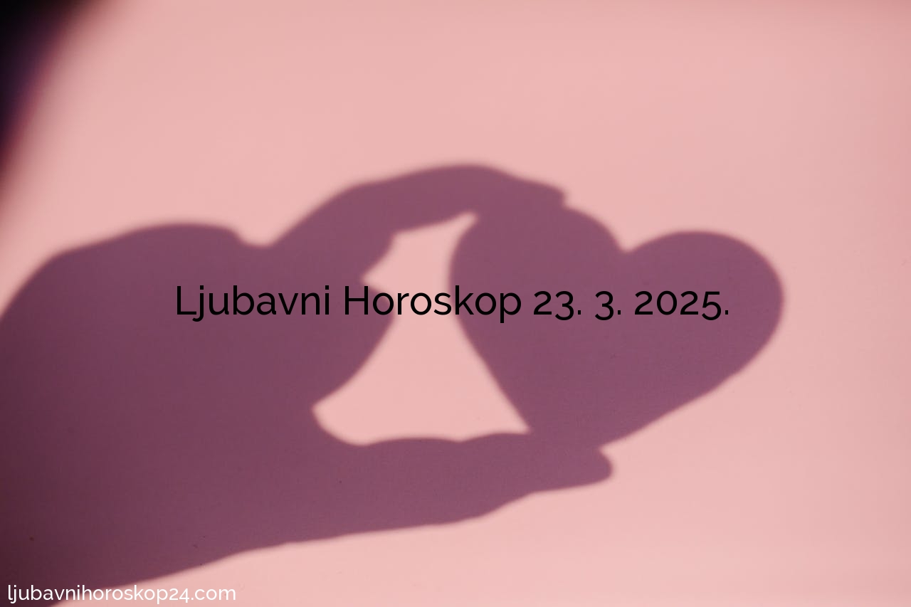 Dnevni Ljubavni Horoskop za 23. 3 2025. godine – Pronađite Sreću u Ljubavi